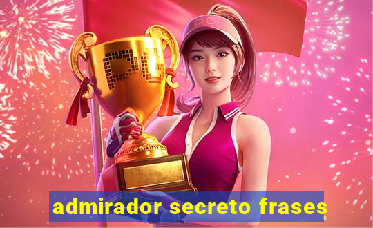 admirador secreto frases