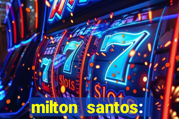 milton santos: biografia resumo