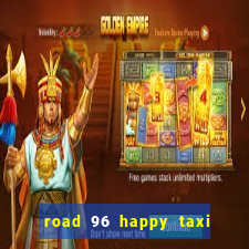 road 96 happy taxi security call password