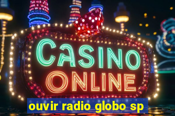 ouvir radio globo sp