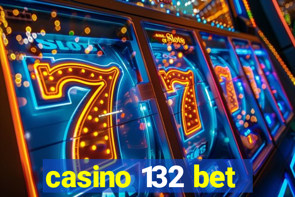 casino 132 bet