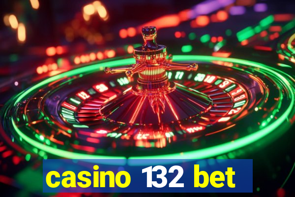 casino 132 bet