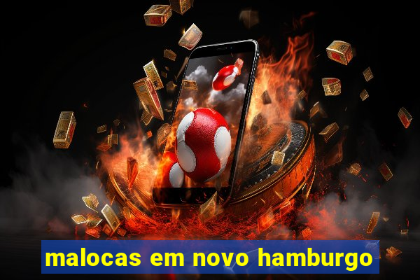 malocas em novo hamburgo