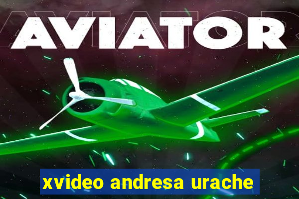 xvideo andresa urache