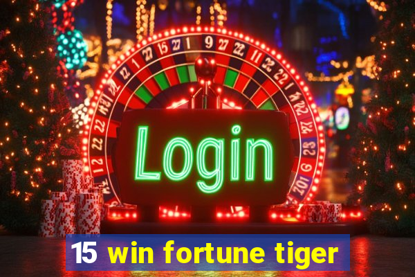 15 win fortune tiger