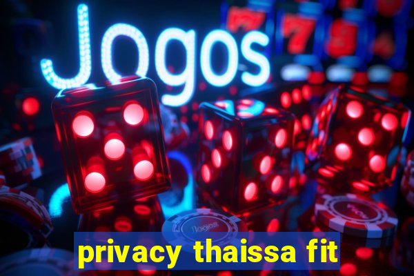 privacy thaissa fit