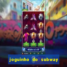 joguinho do subway surf que ganha dinheiro de verdade