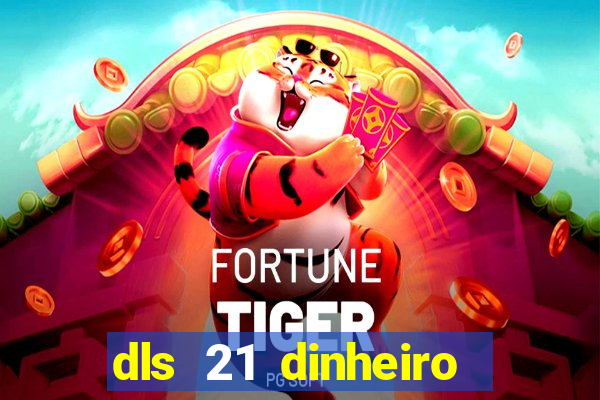 dls 21 dinheiro infinito download
