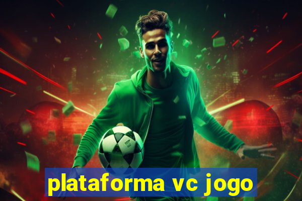 plataforma vc jogo