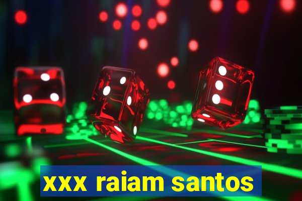 xxx raiam santos
