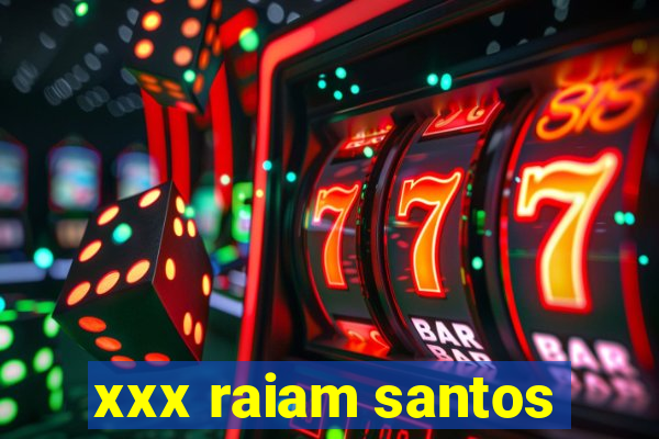 xxx raiam santos