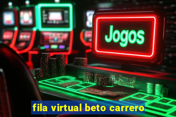 fila virtual beto carrero