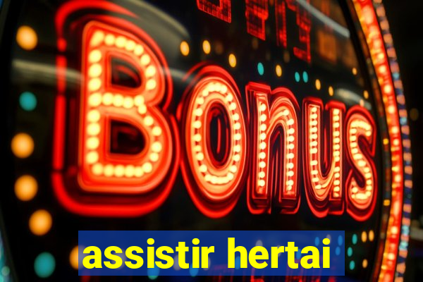assistir hertai