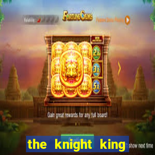 the knight king who returned with a god pt br