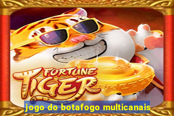 jogo do botafogo multicanais