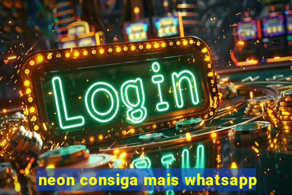neon consiga mais whatsapp