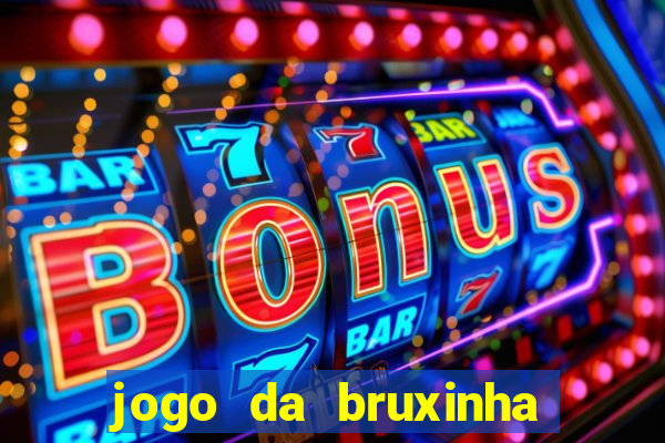 jogo da bruxinha ganhar dinheiro