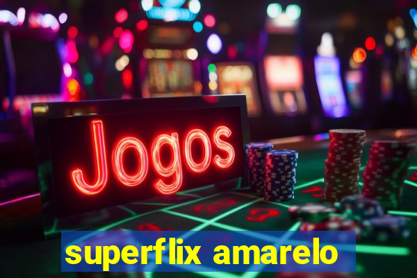 superflix amarelo