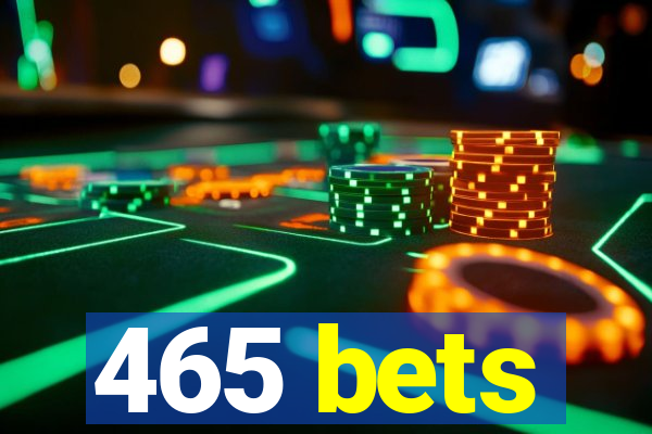 465 bets