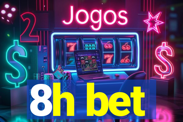 8h bet