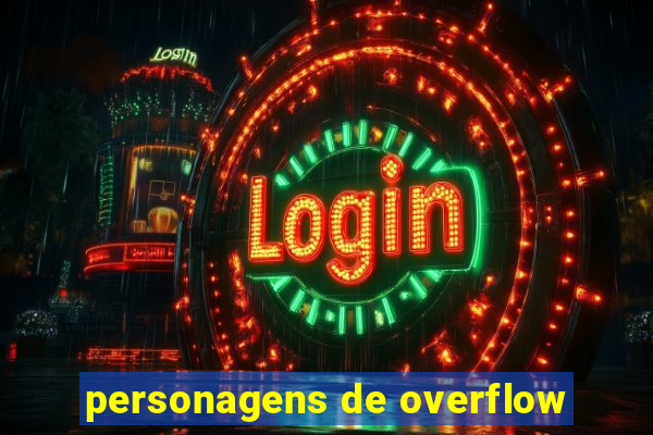 personagens de overflow