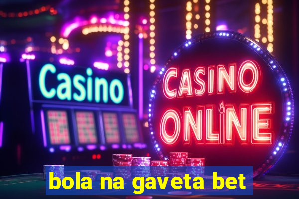 bola na gaveta bet
