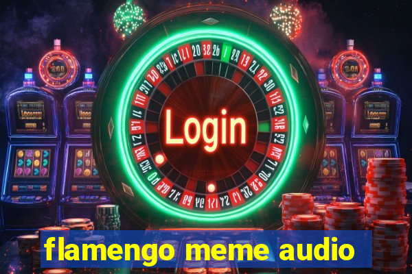 flamengo meme audio