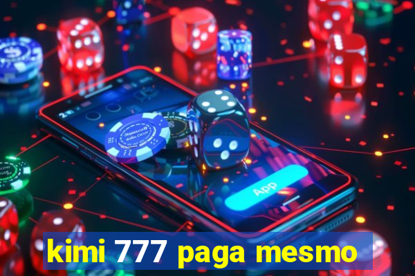kimi 777 paga mesmo