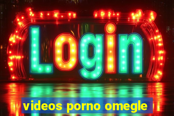 videos porno omegle