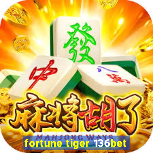 fortune tiger 136bet
