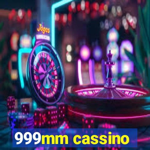 999mm cassino