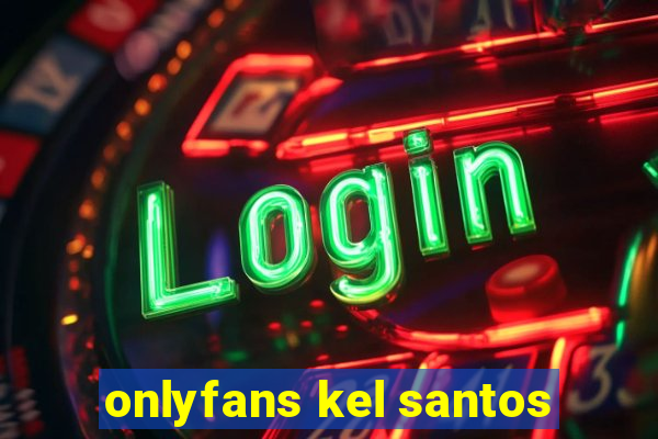 onlyfans kel santos