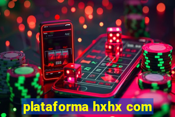 plataforma hxhx com