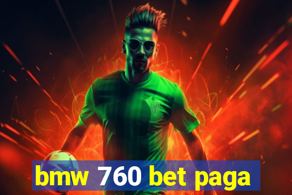 bmw 760 bet paga