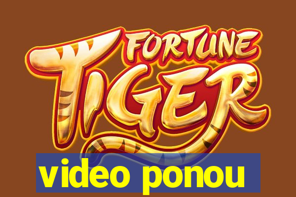 video ponou