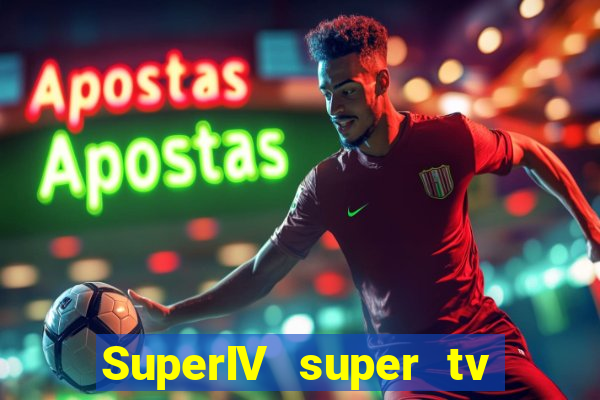 SuperIV super tv ao vivo super tv ao vivo rede