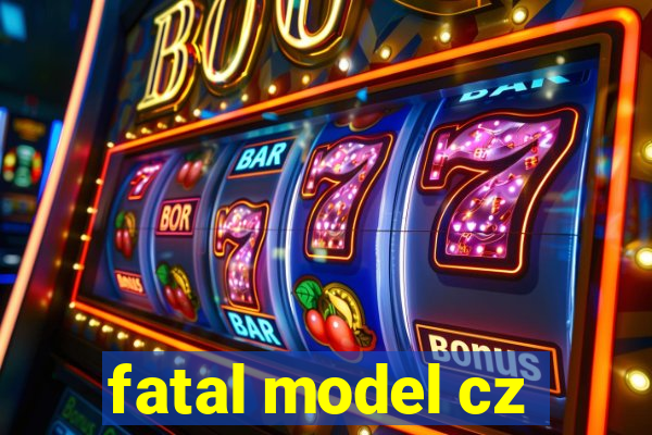fatal model cz