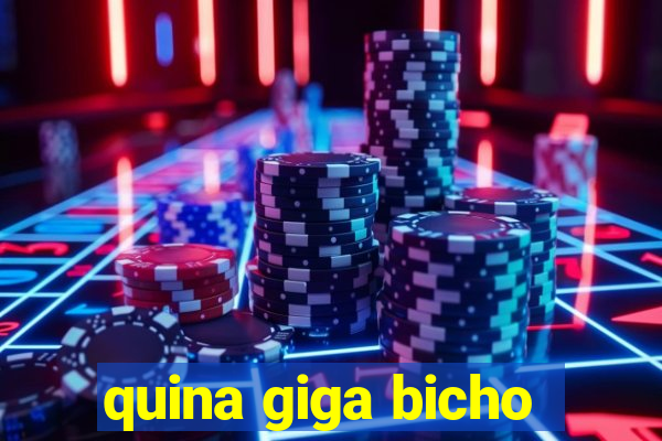 quina giga bicho