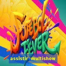 assistir multishow ao vivo online