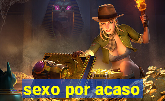 sexo por acaso