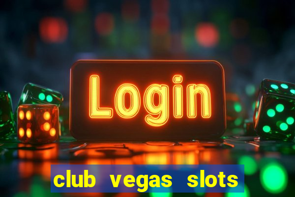 club vegas slots casino games 777