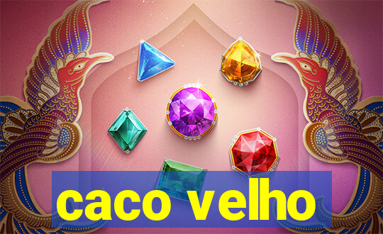 caco velho