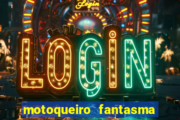 motoqueiro fantasma portal zacarias