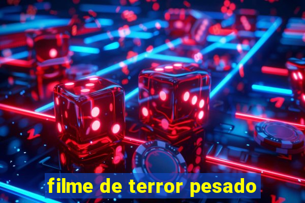 filme de terror pesado