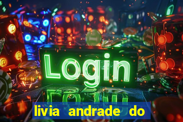 livia andrade do silvio santos nua