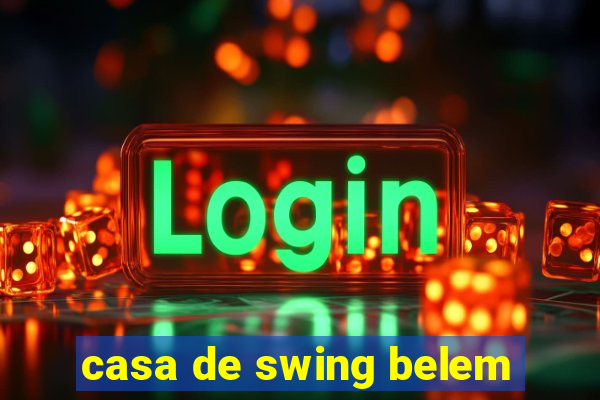 casa de swing belem