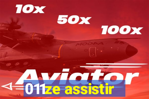 011ze assistir