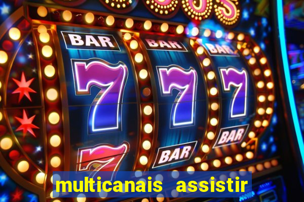 multicanais assistir real madrid