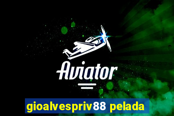 gioalvespriv88 pelada