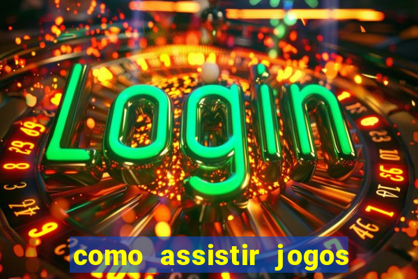 como assistir jogos sem delay